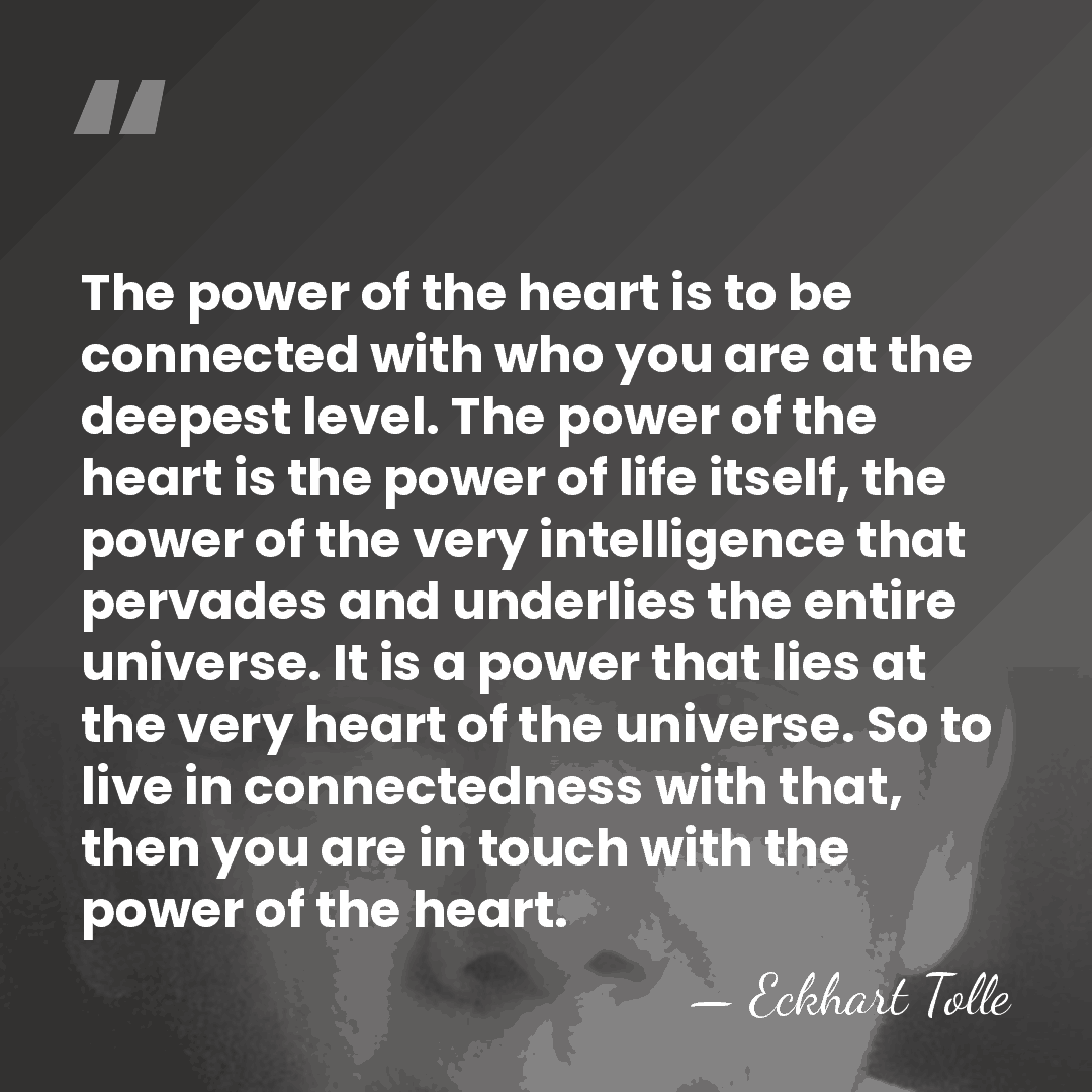The power of the heart is to be connected with who you&hellip; - Eckhart Tolle