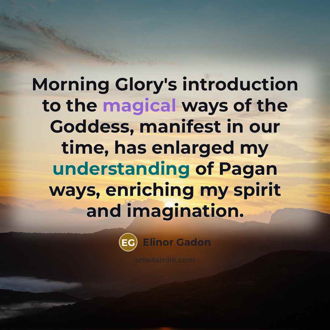 “Morning Glory's introduction to the magical ways of the Goddess,…” quote by Elinor Gadon