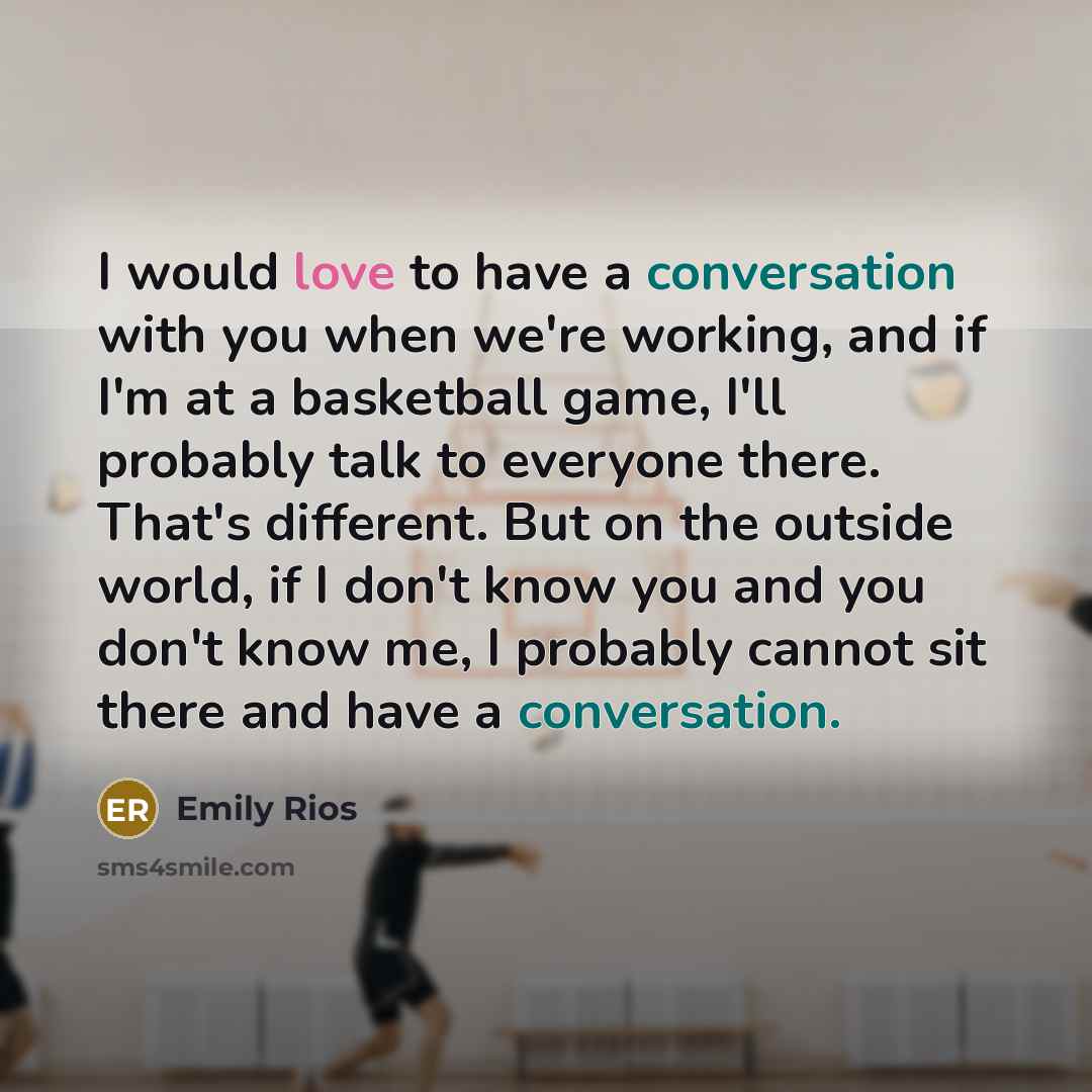 “I would love to have a conversation with you when…” quote by Emily Rios