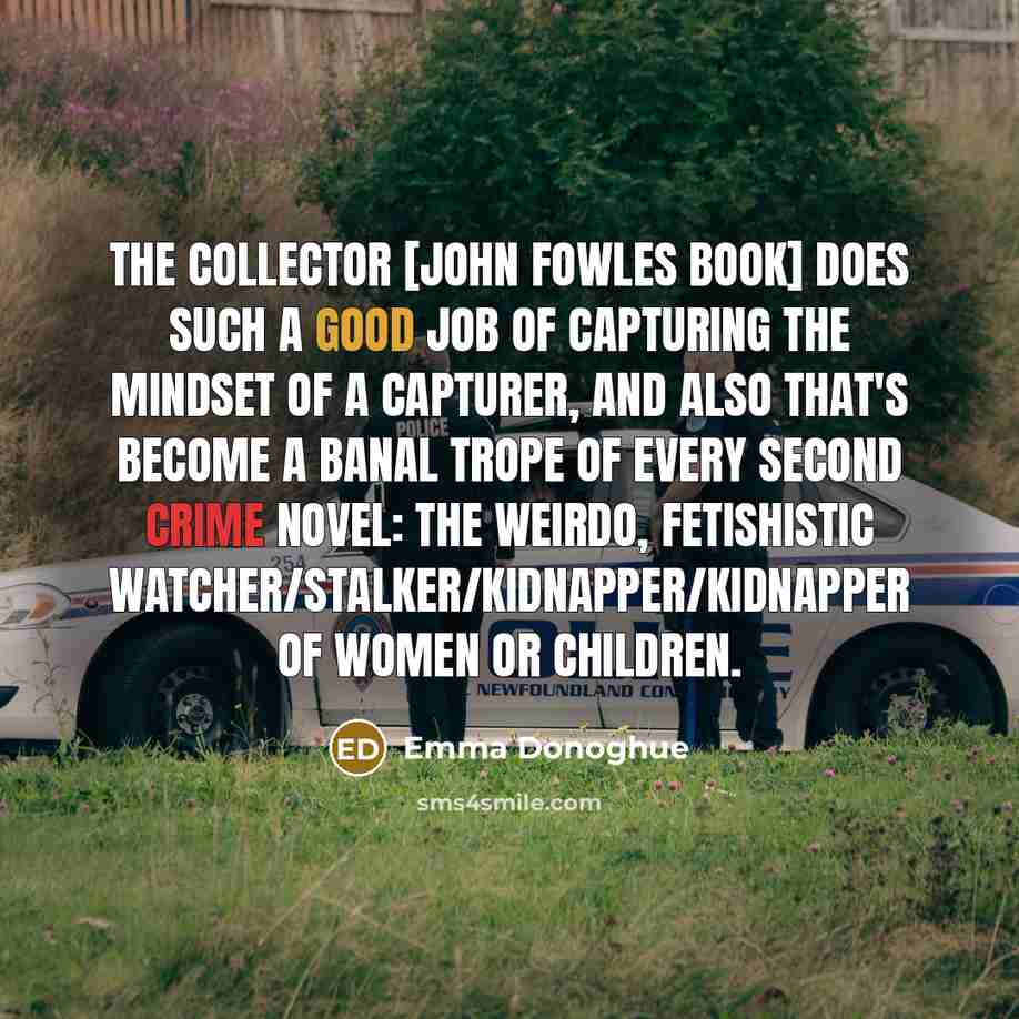 “The Collector [John Fowles book] does such a good job…” quote by Emma Donoghue