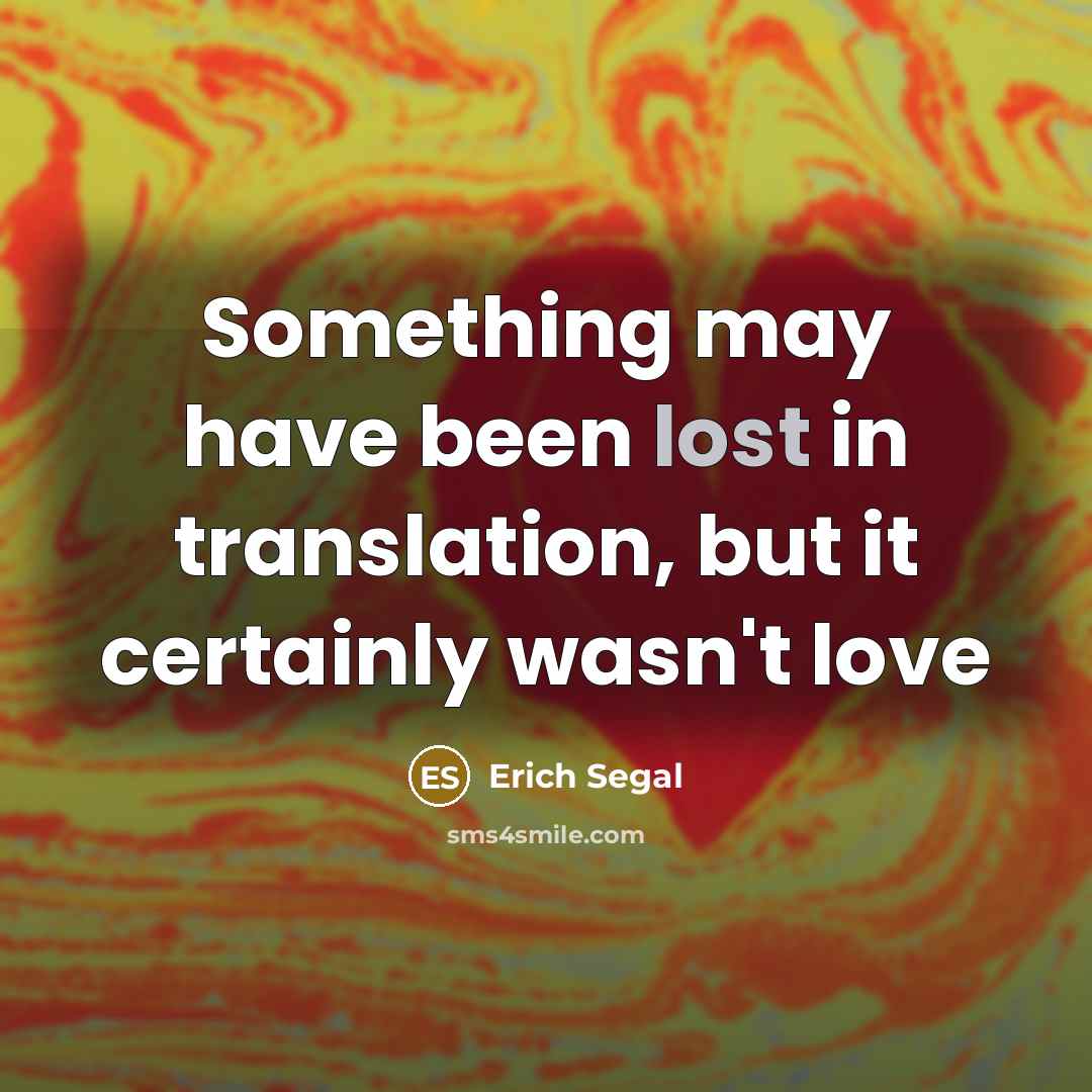 “Something may have been lost in translation, but it certainly…” quote by Erich Segal