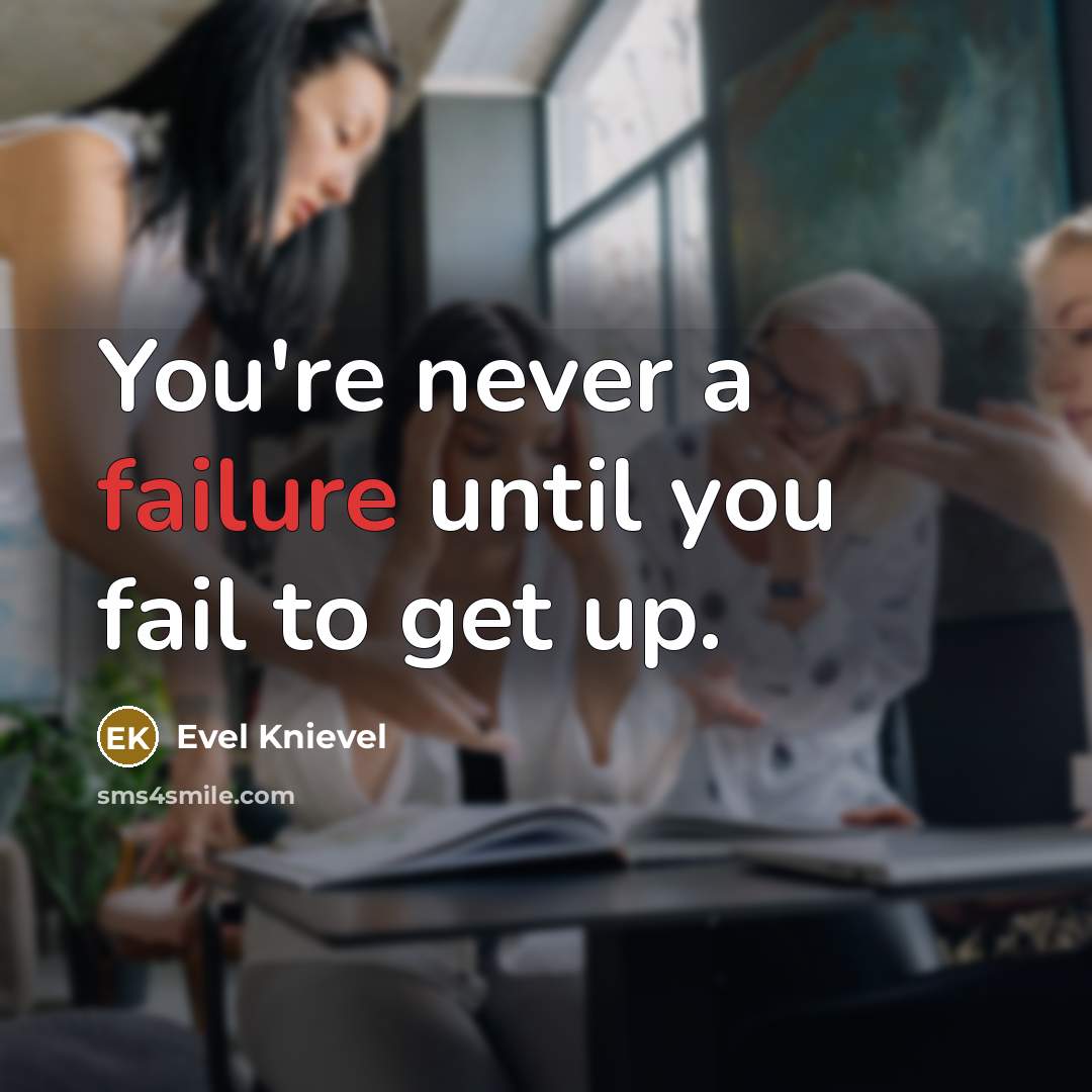 “You're never a failure until you fail to get up.…” quote by Evel Knievel