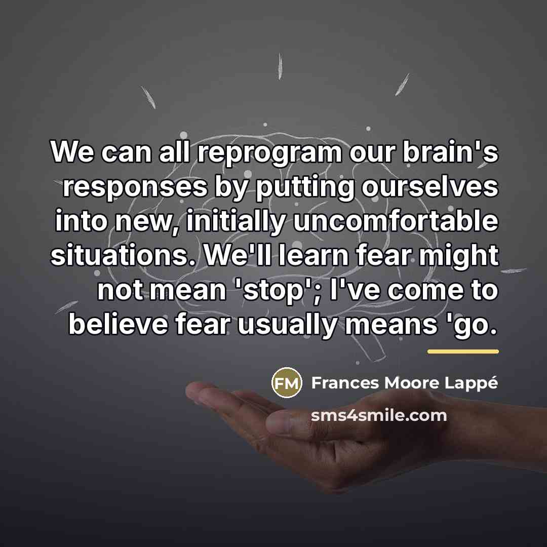 “We can all reprogram our brain's responses by putting ourselves…” quote by Frances Moore Lappé