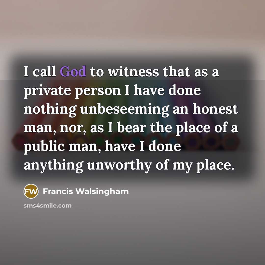 “I call God to witness that as a private person…” quote by Francis Walsingham