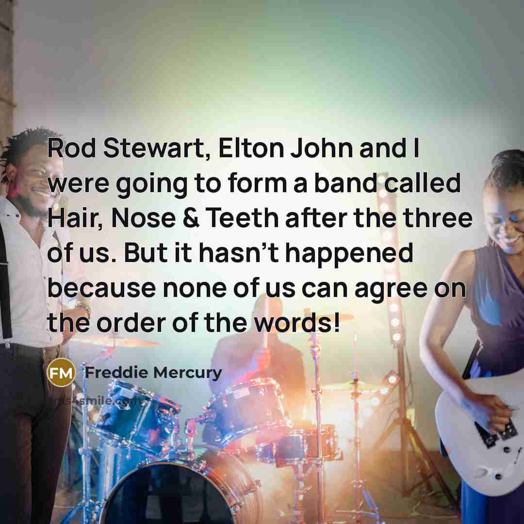 “Rod Stewart, Elton John and I were going to form…” quote by Freddie Mercury