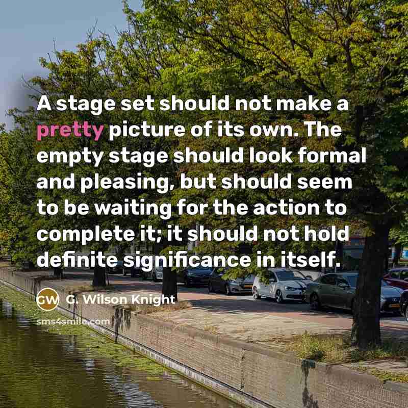 “A stage set should not make a pretty picture of…” quote by G. Wilson Knight