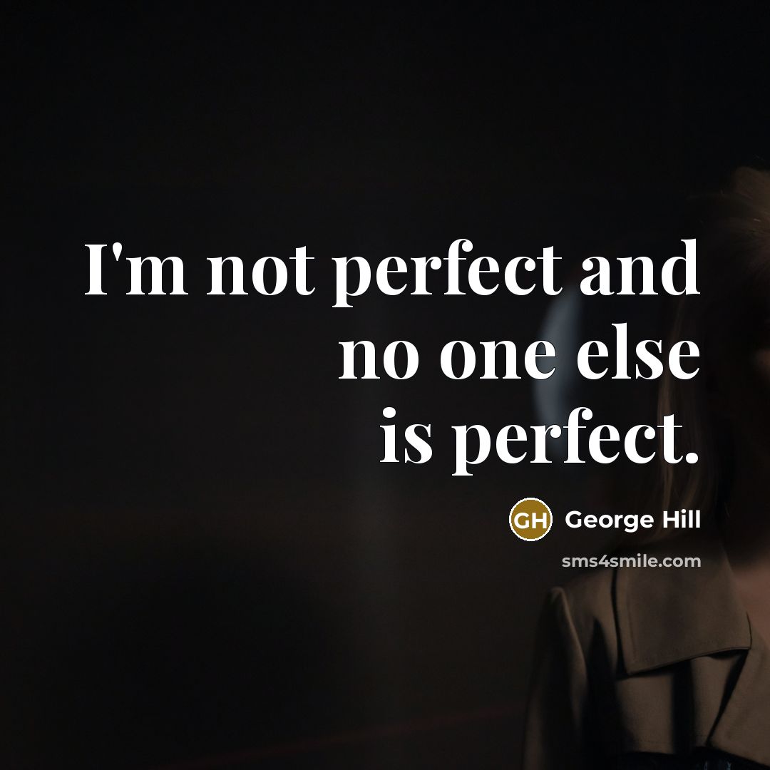 “I'm not perfect and no one else is perfect.…” quote by George Hill