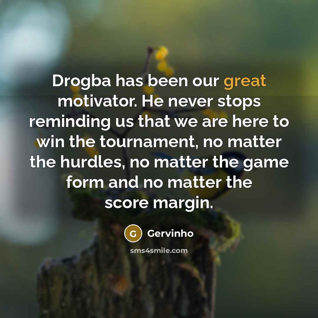 “Drogba has been our great motivator. He never stops reminding…” quote by Gervinho