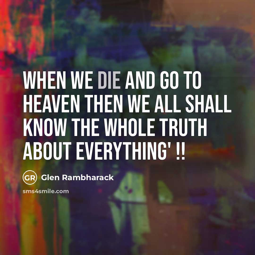 “When we die and go to heaven then we all…” quote by Glen Rambharack