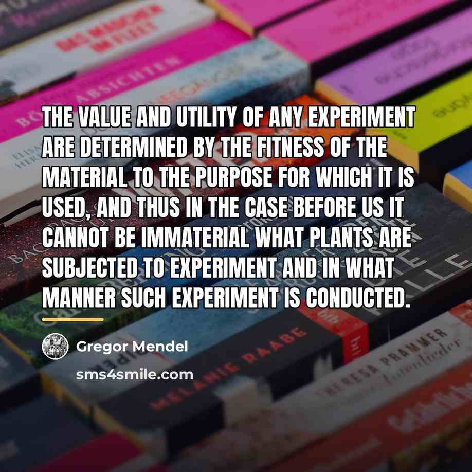 “The value and utility of any experiment are determined by…” quote by Gregor Mendel