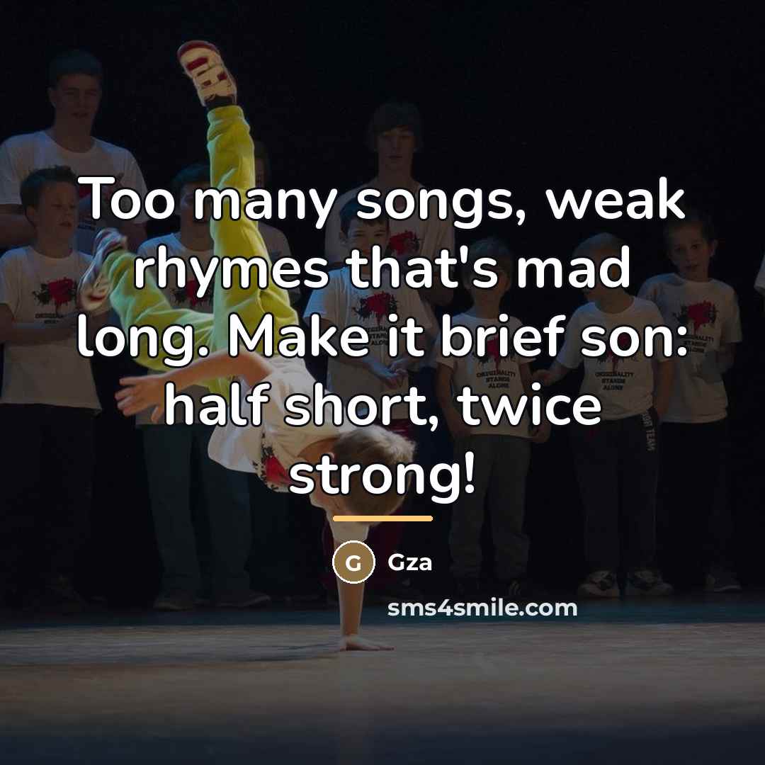 “Too many songs, weak rhymes that's mad long. Make it…” quote by GZA