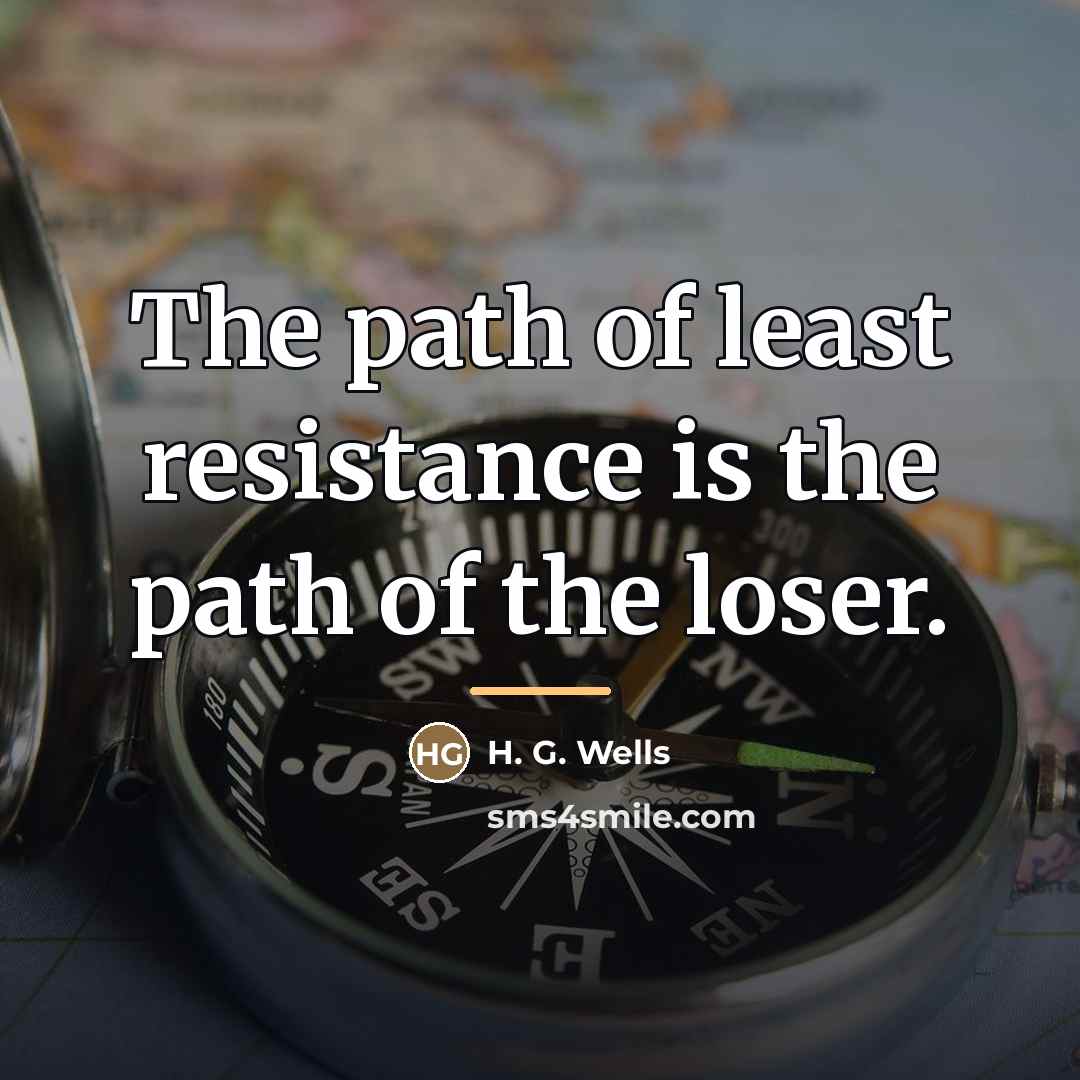 “The path of least resistance is the path of the…” quote by H. G. Wells