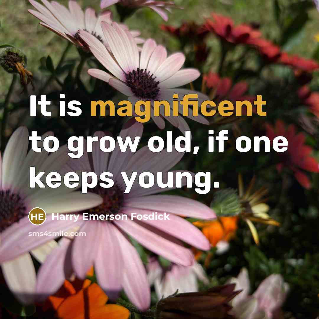 “It is magnificent to grow old, if one keeps young.…” quote by Harry Emerson Fosdick