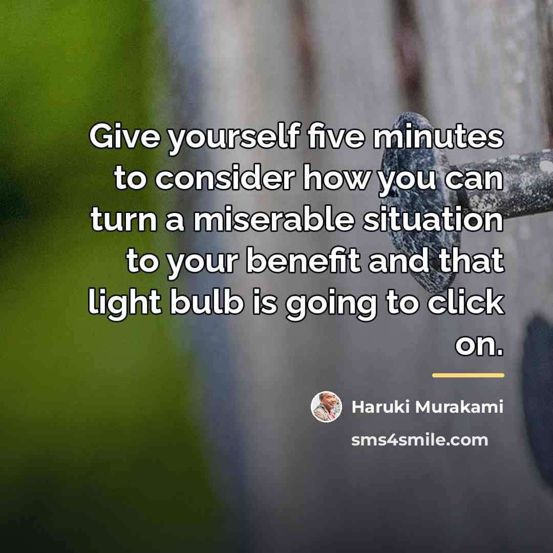 “Give yourself five minutes to consider how you can turn…” quote by Haruki Murakami