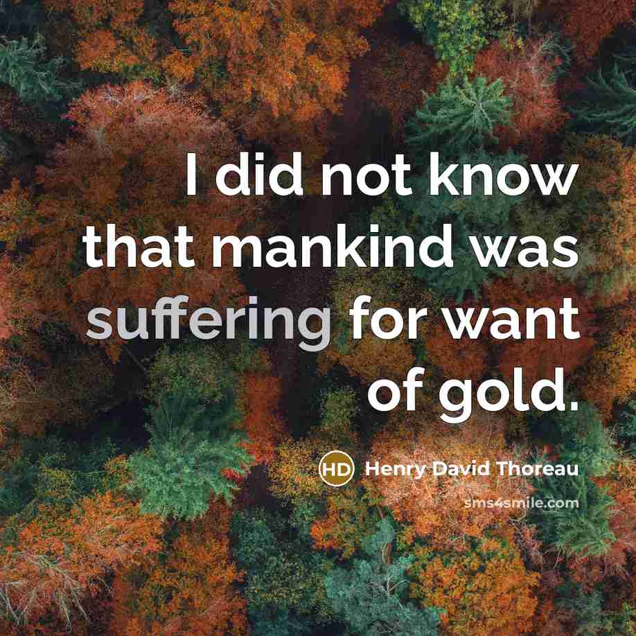 “I did not know that mankind was suffering for want…” quote by Henry David Thoreau