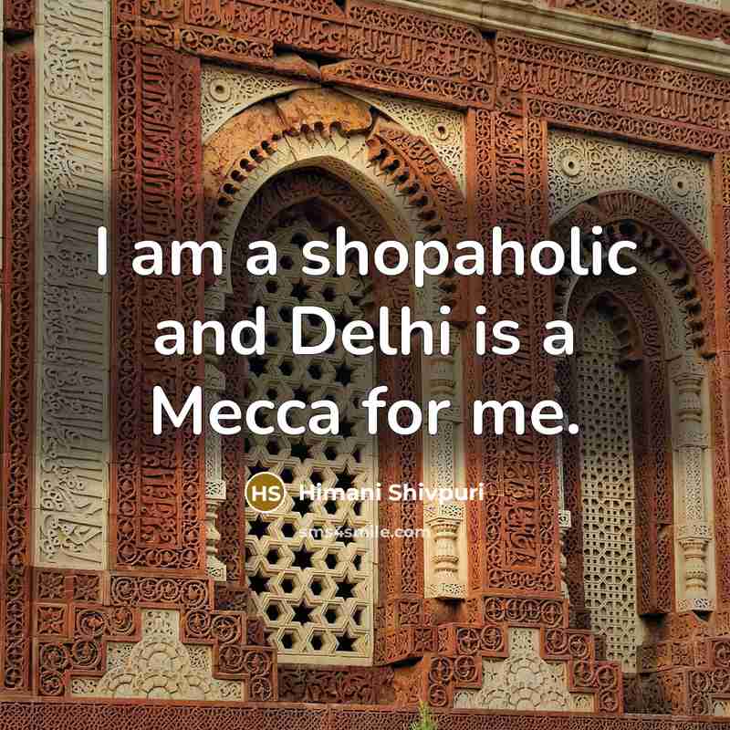 “I am a shopaholic and Delhi is a Mecca for…” quote by Himani Shivpuri