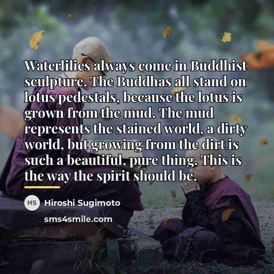 “Waterlilies always come in Buddhist sculpture. The Buddhas all stand…” quote by Hiroshi Sugimoto