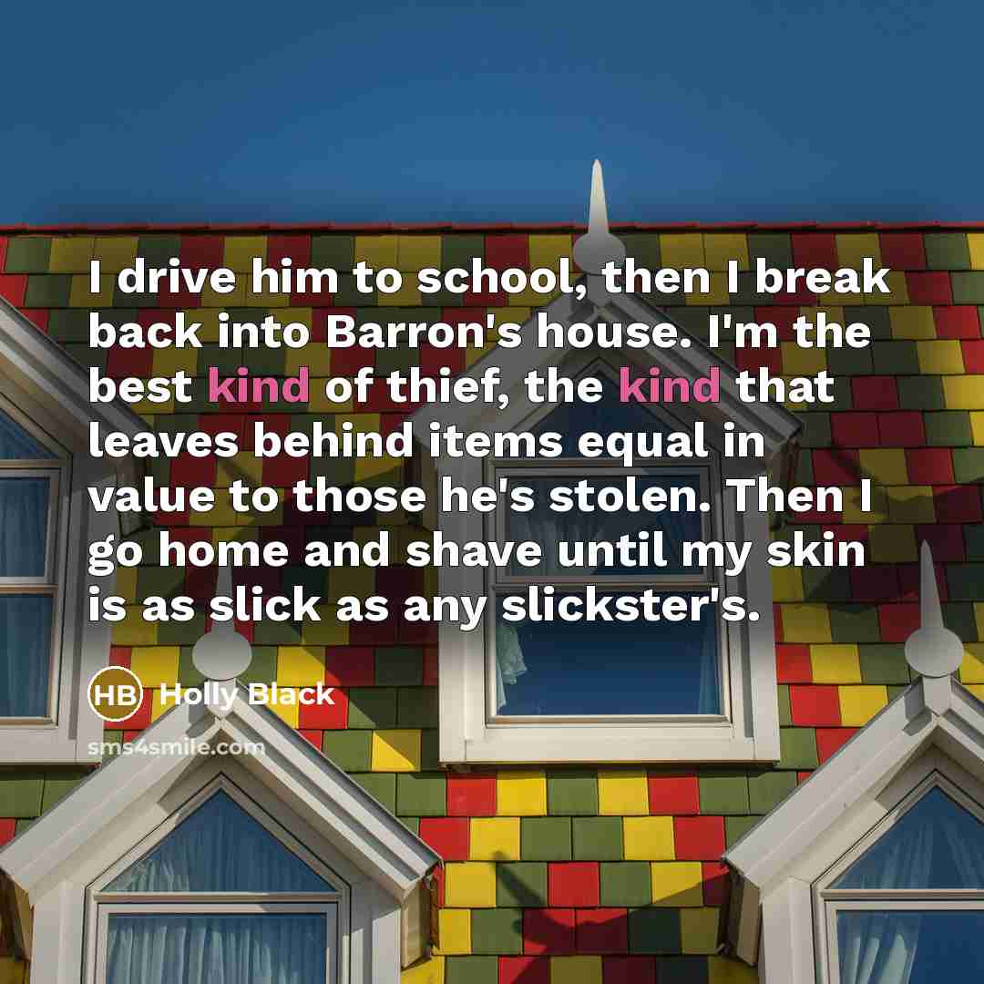 “I drive him to school, then I break back into…” quote by Holly Black