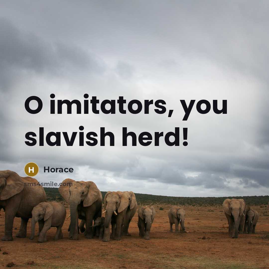 “O imitators, you slavish herd!…” quote by Horace