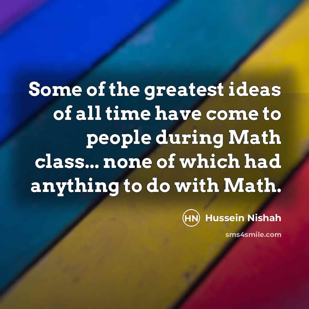 “Some of the greatest ideas of all time have come…” quote by Hussein Nishah