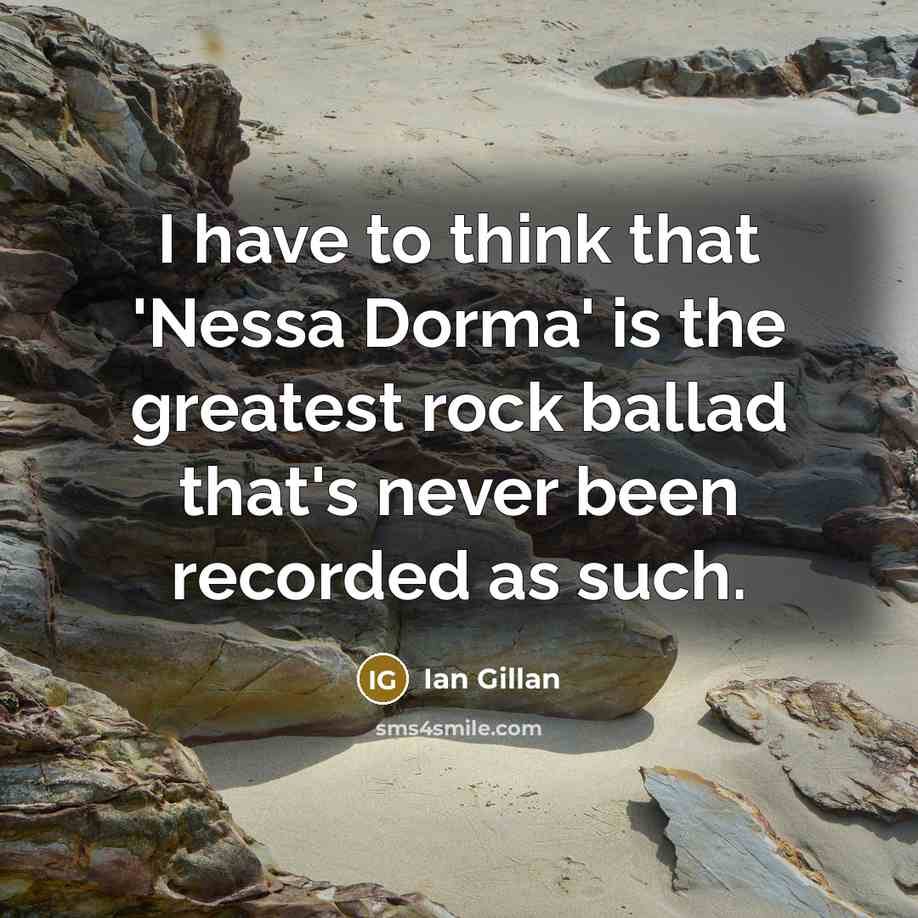 “I have to think that 'Nessa Dorma' is the greatest…” quote by Ian Gillan