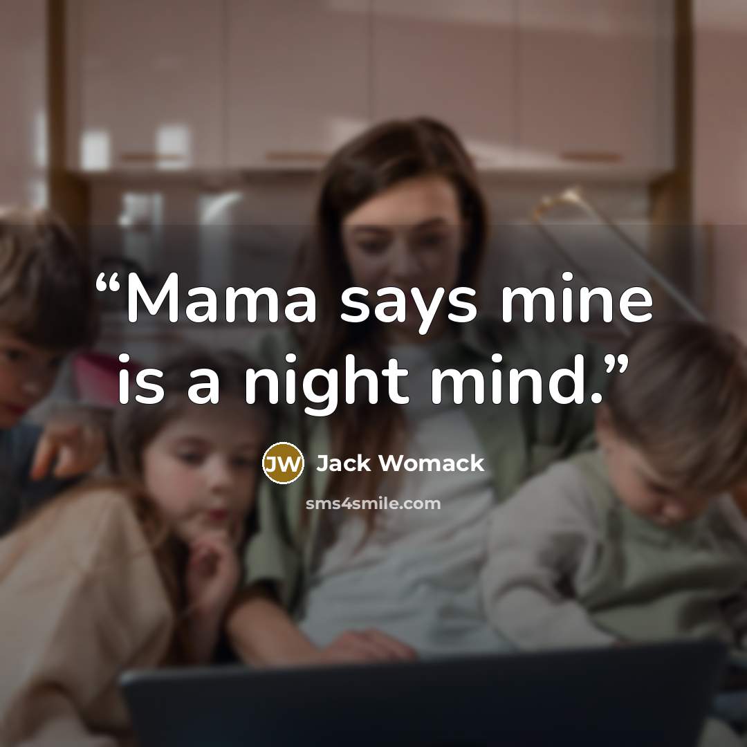 “Mama says mine is a night mind.” quote by Jack Womack