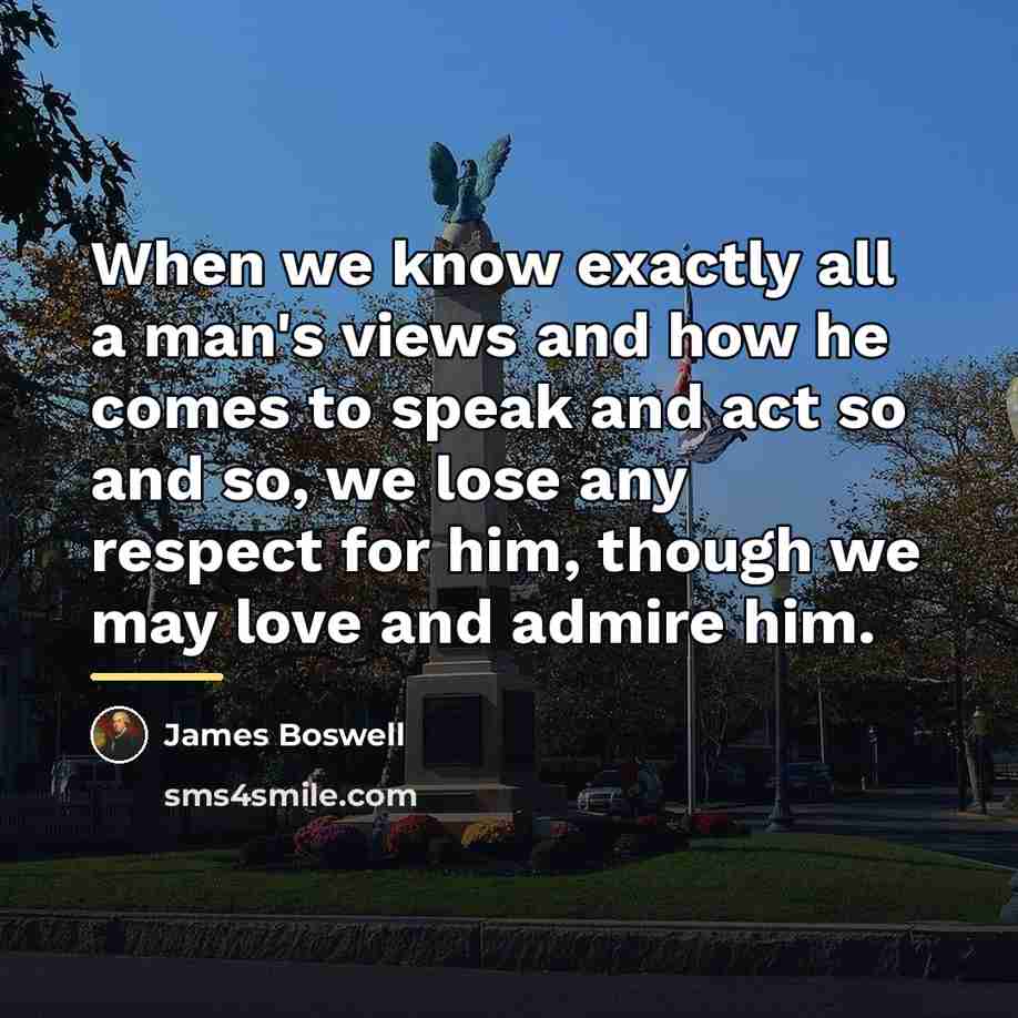 “When we know exactly all a man's views and how…” quote by James Boswell