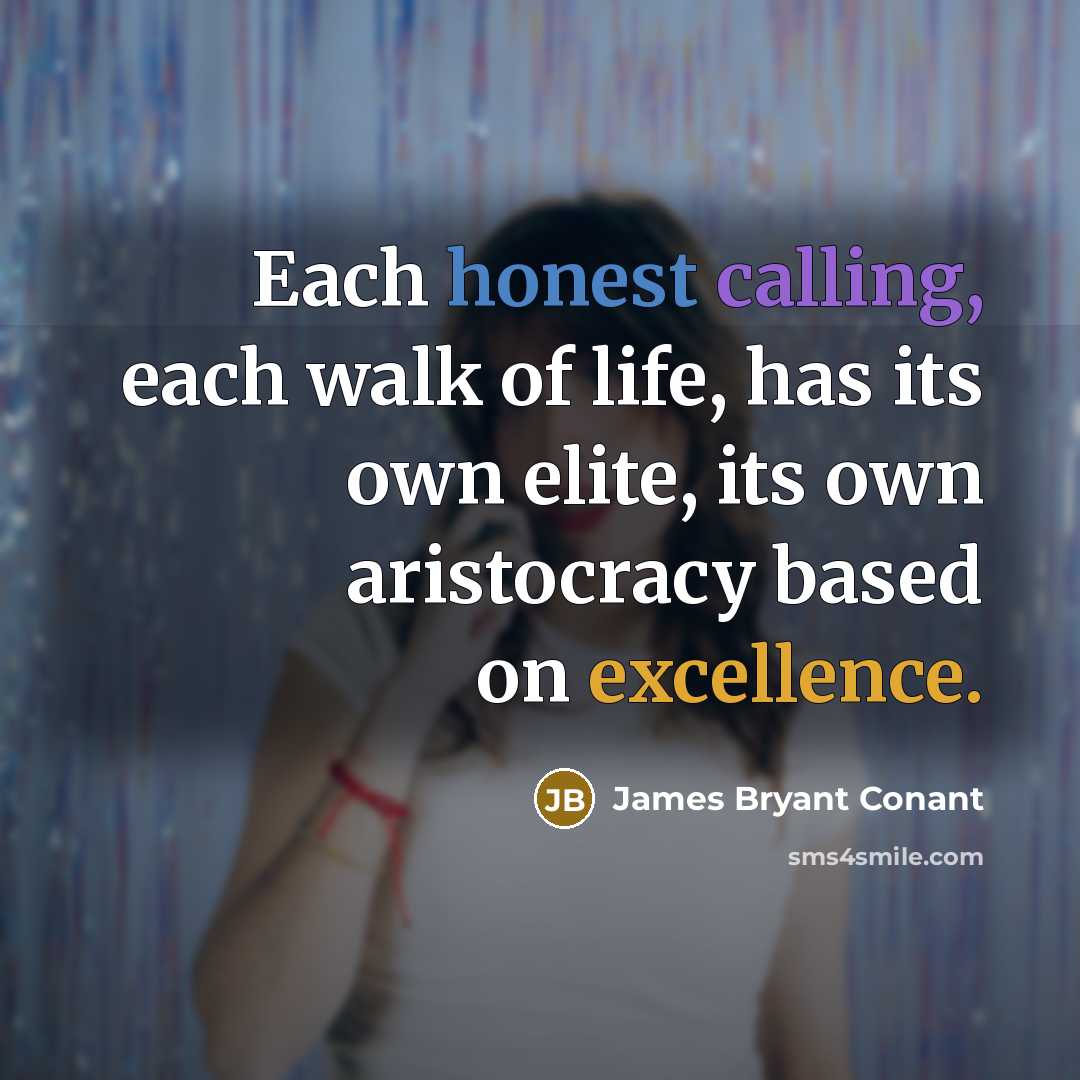 “Each honest calling, each walk of life, has its own…” quote by James Bryant Conant