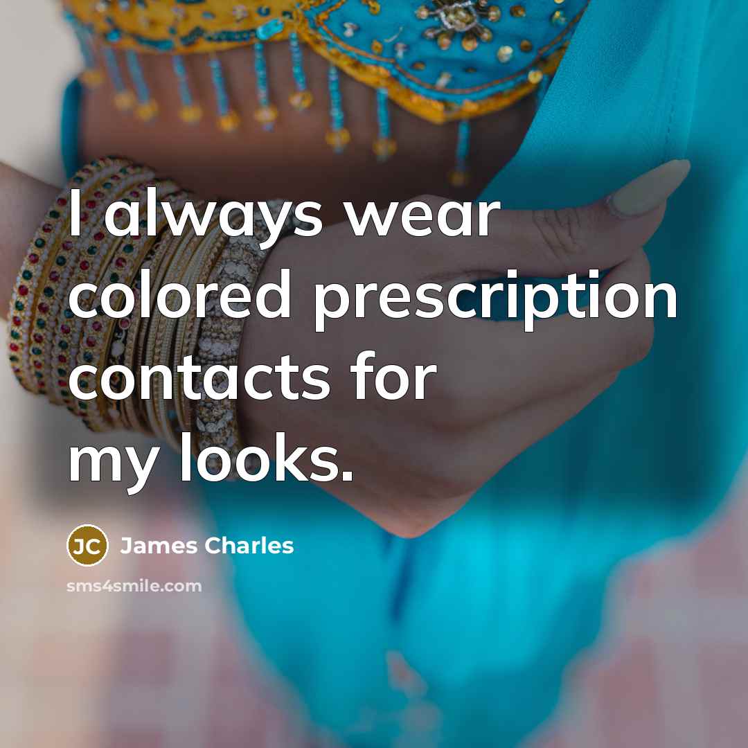 “I always wear colored prescription contacts for my looks.…” quote by James Charles