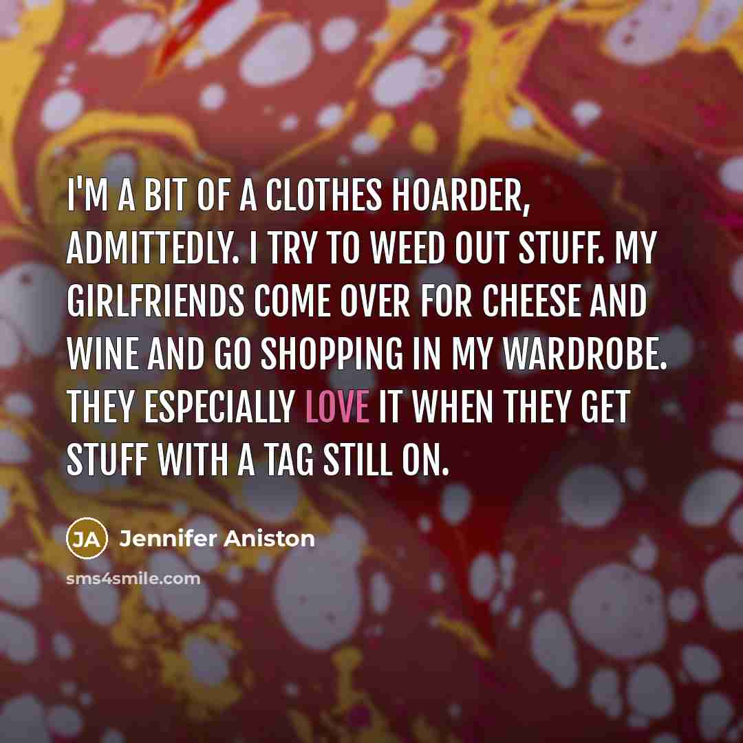 “I'm a bit of a clothes hoarder, admittedly. I try…” quote by Jennifer Aniston