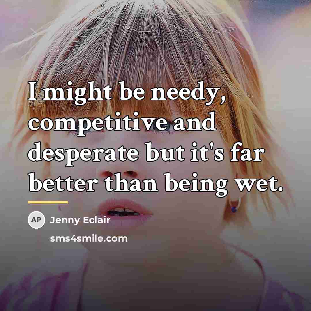 “I might be needy, competitive and desperate but it's far…” quote by Jenny Eclair
