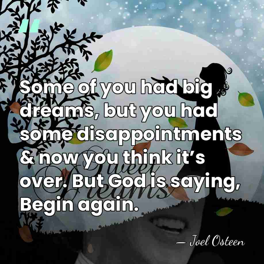 Some of you had big dreams, but you had some disappointments &&hellip; - Joel Osteen