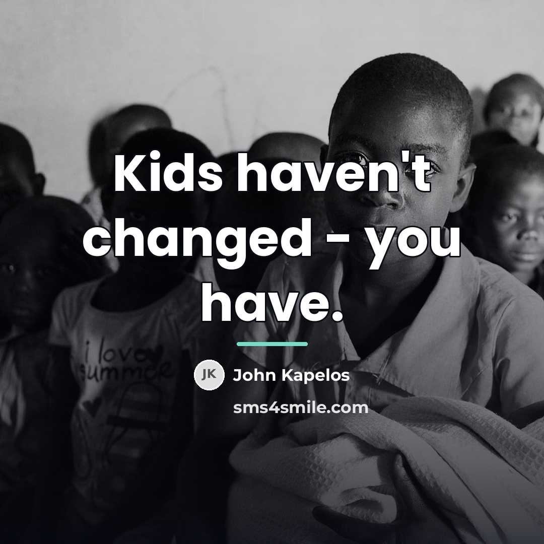 “Kids haven't changed - you have.…” quote by John Kapelos