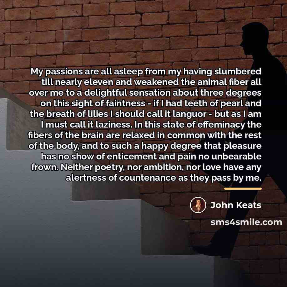 “My passions are all asleep from my having slumbered till…” quote by John Keats
