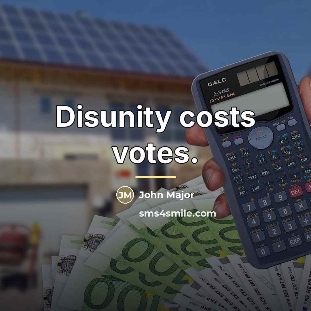 “Disunity costs votes.…” quote by John Major