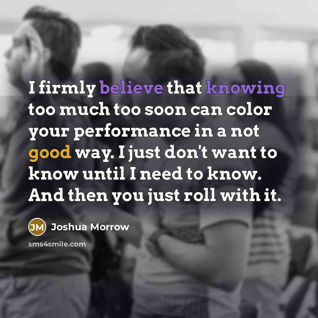 “I firmly believe that knowing too much too soon can…” quote by Joshua Morrow