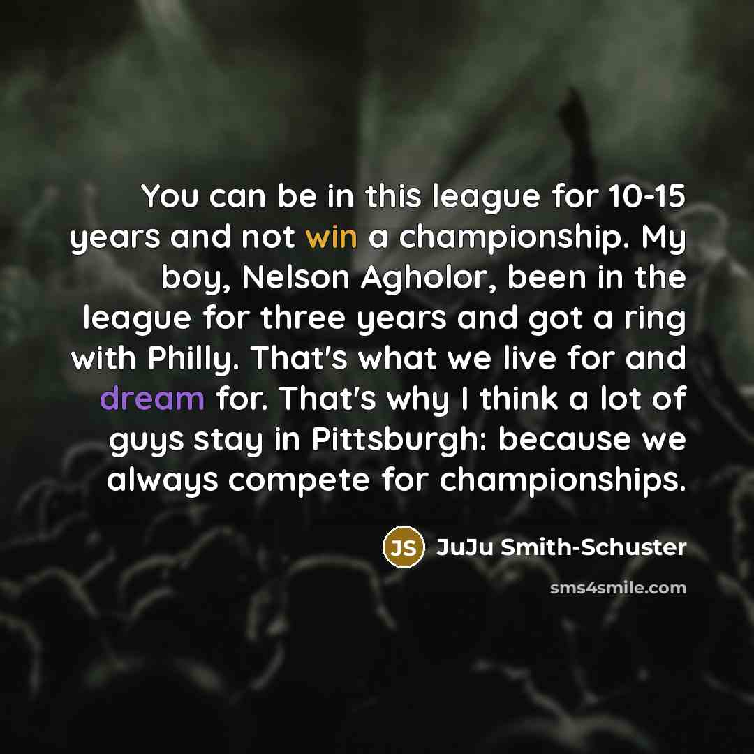 “You can be in this league for 10-15 years and…” quote by JuJu Smith-Schuster