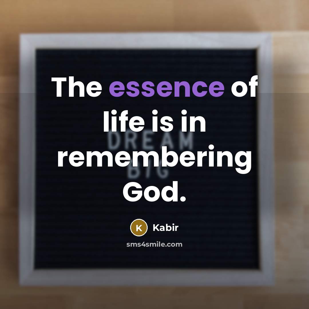 “The essence of life is in remembering God.…” quote by Kabir