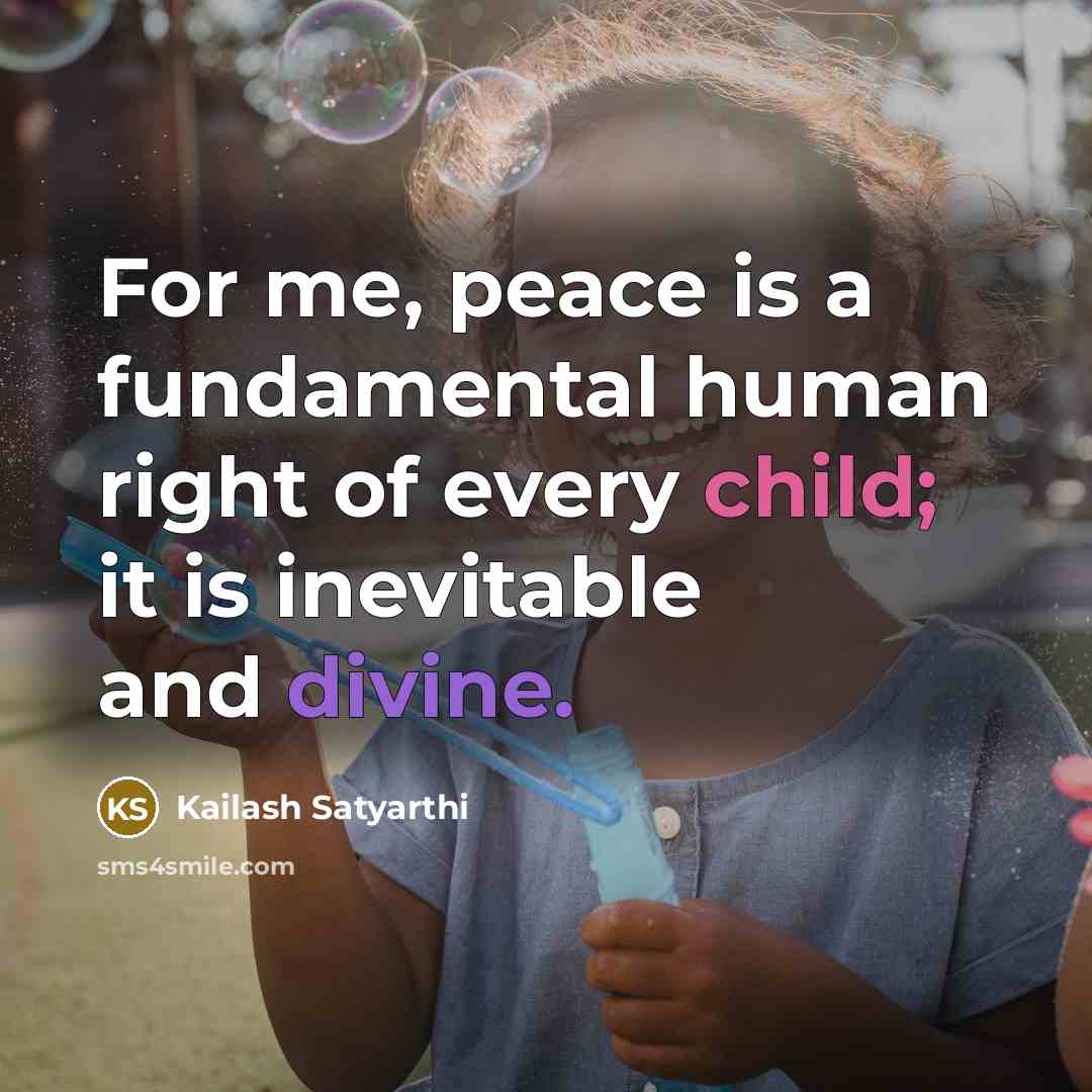 “For me, peace is a fundamental human right of every…” quote by Kailash Satyarthi