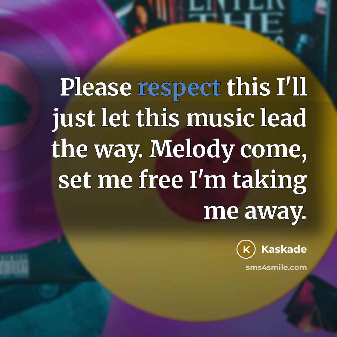 “Please respect this I'll just let this music lead the…” quote by Kaskade