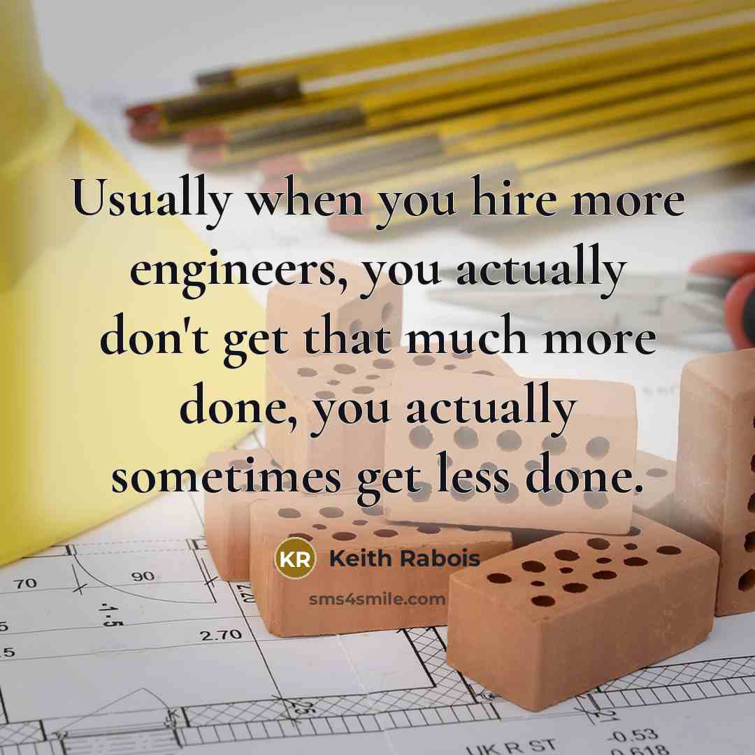 “Usually when you hire more engineers, you actually don't get…” quote by Keith Rabois