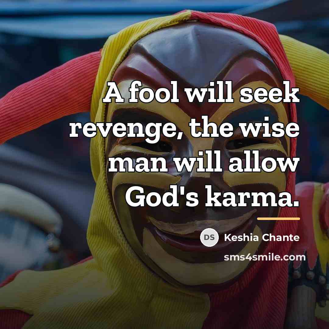 “A fool will seek revenge, the wise man will allow…” quote by Keshia Chante
