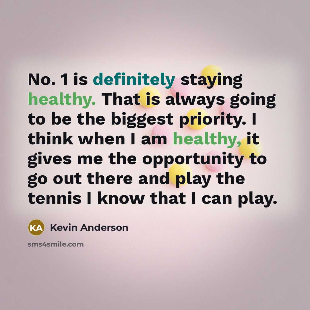 “No. 1 is definitely staying healthy. That is always going…” quote by Kevin Anderson
