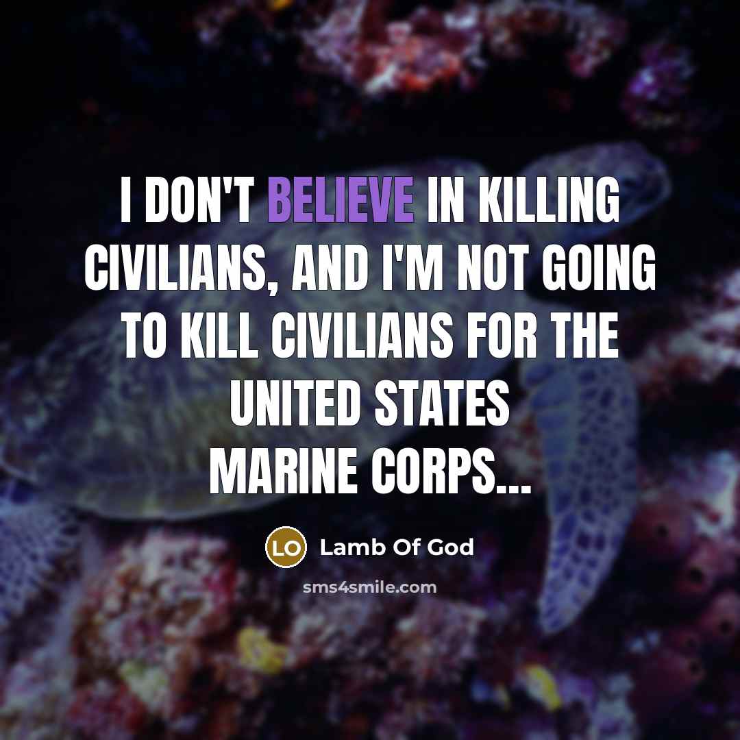 “I don't believe in killing civilians, and I'm not going…” quote by Lamb Of God