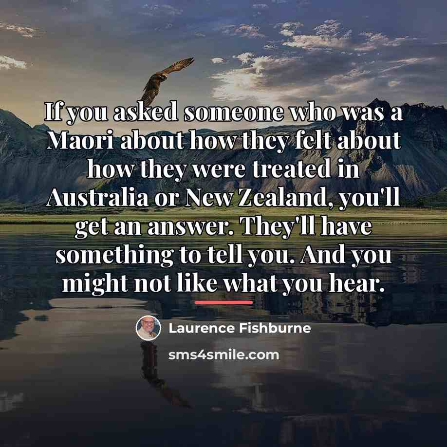 “If you asked someone who was a Maori about how…” quote by Laurence Fishburne