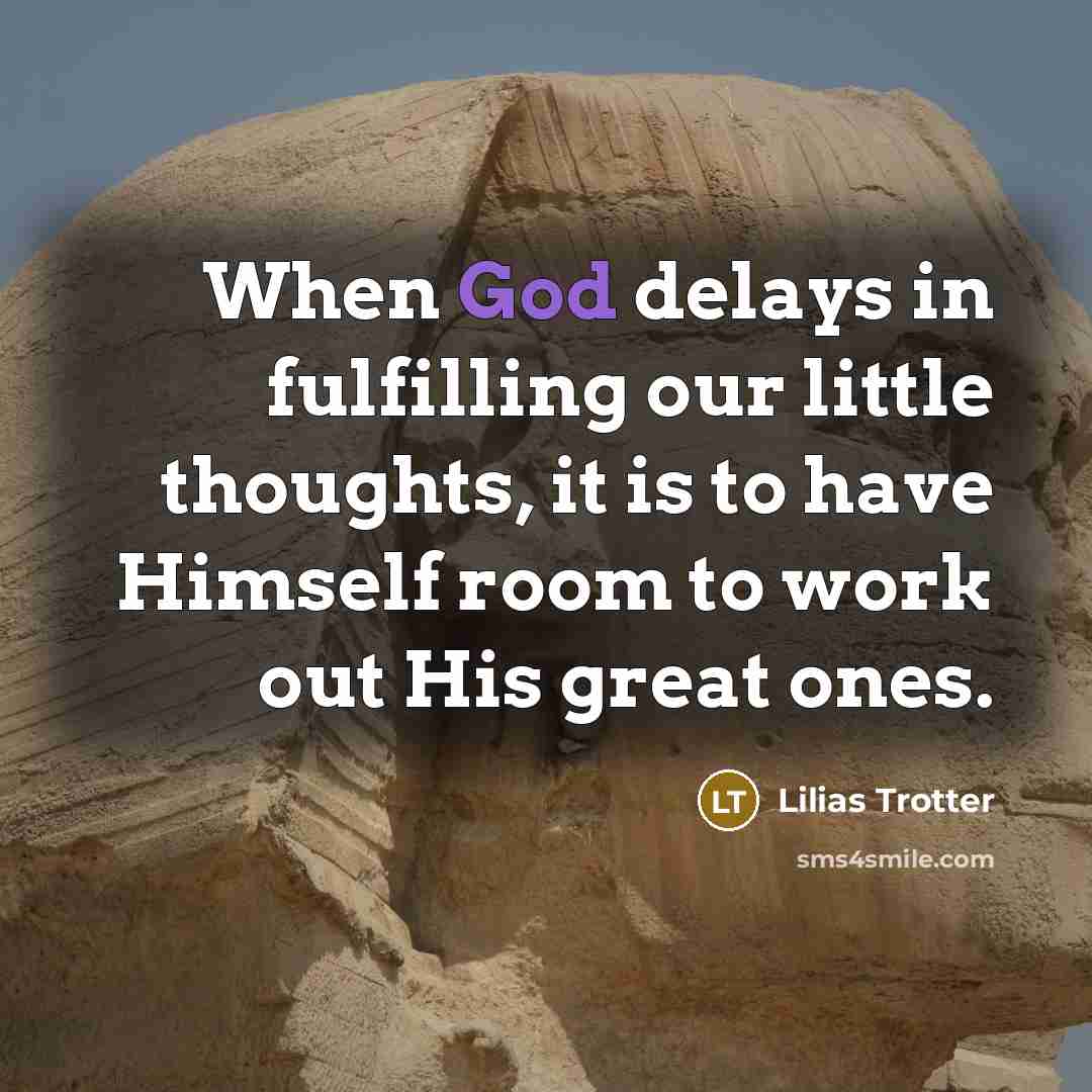 “When God delays in fulfilling our little thoughts, it is…” quote by Lilias Trotter