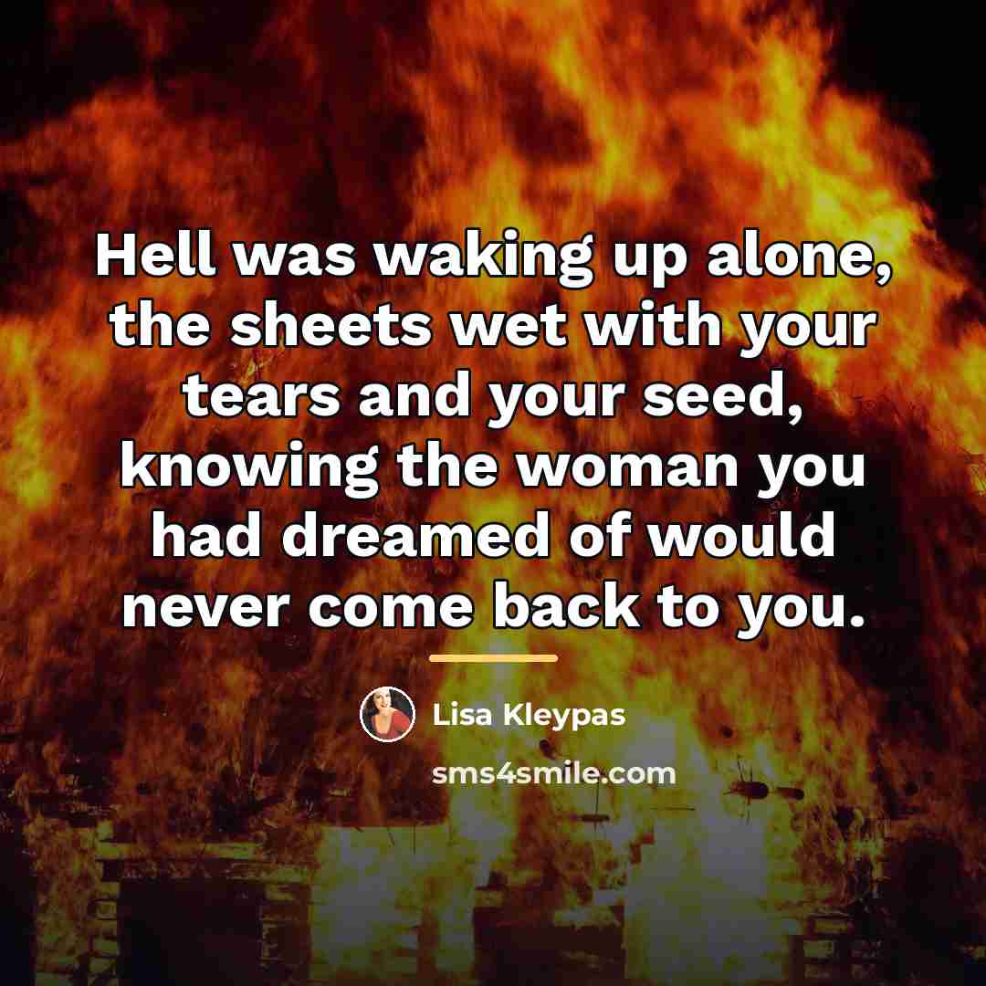 “Hell was waking up alone, the sheets wet with your…” quote by Lisa Kleypas