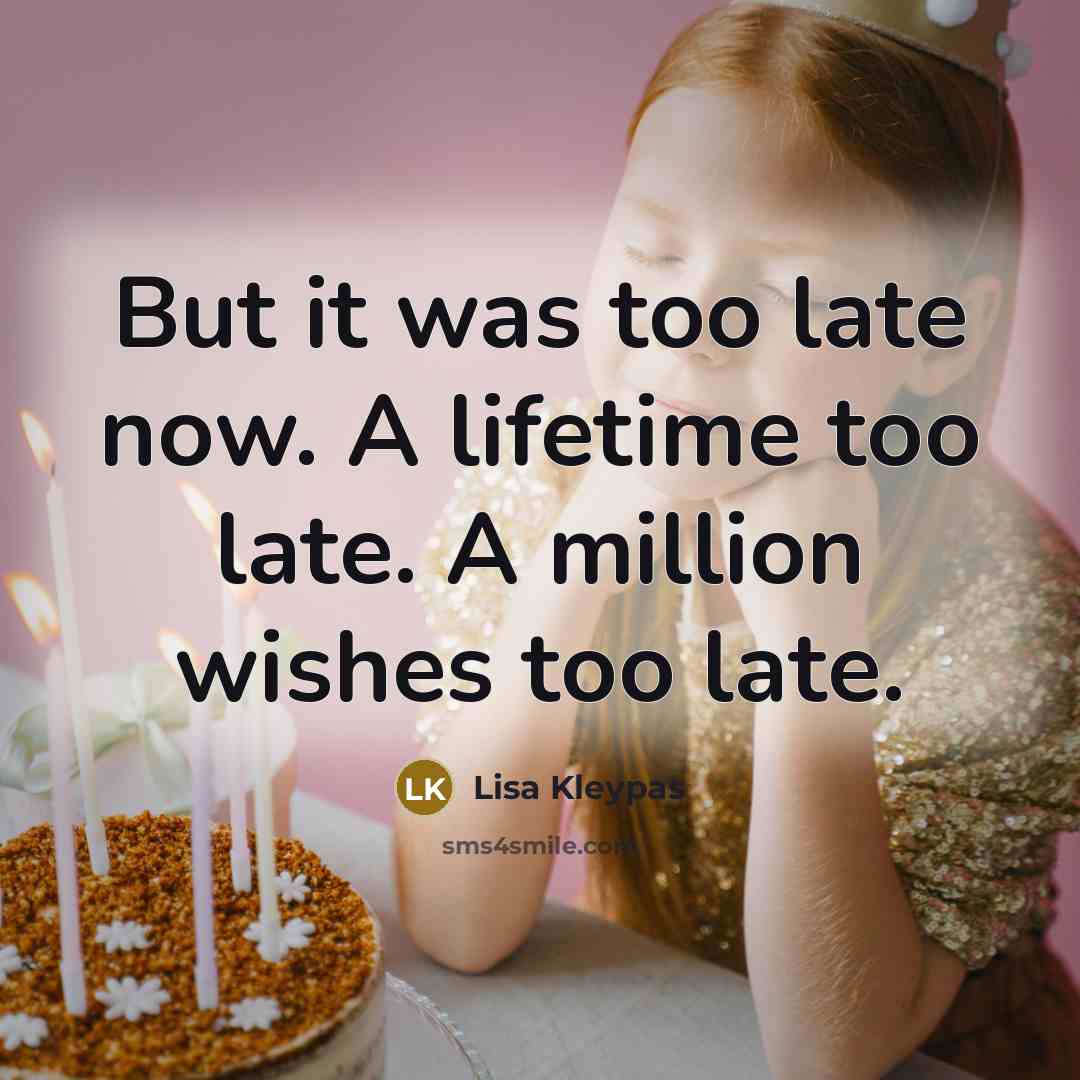 “But it was too late now. A lifetime too late.…” quote by Lisa Kleypas