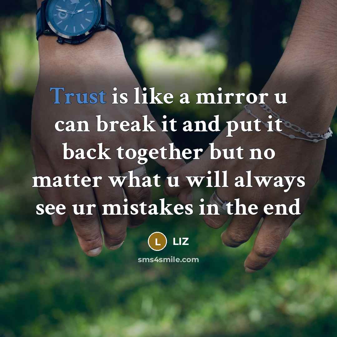 “Trust is like a mirror u can break it and put it back together but no matter what u will always see ur mistakes in the end” quote by Liz