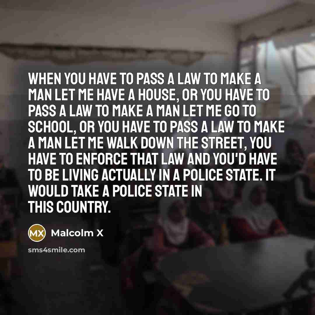 “When you have to pass a law to make a…” quote by Malcolm X